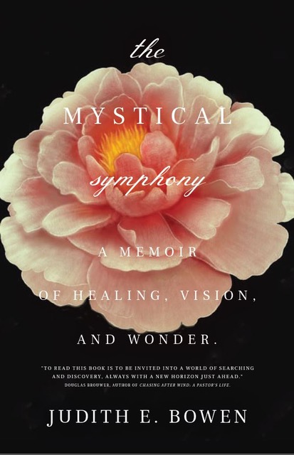 A book cover with a pink flower on a background that reads the MYSTICAL symphony A MEMOIR OF HEALING, VISION, AND WONDER. JUDITH E. BOWEN